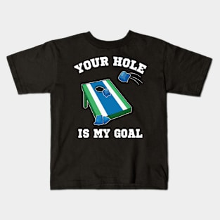 Your Hole Is My Goal Cornhole Team Bean Bag Lover Kids T-Shirt